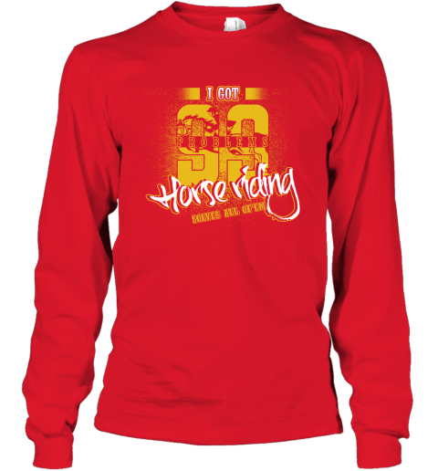 I Got 99 Problems Horse Riding Solves All Of'em Long Sleeve T-Shirt 6 I Got 99 Problems Horse Riding Solves All Of'em Long Sleeve T-Shirt - Image 6