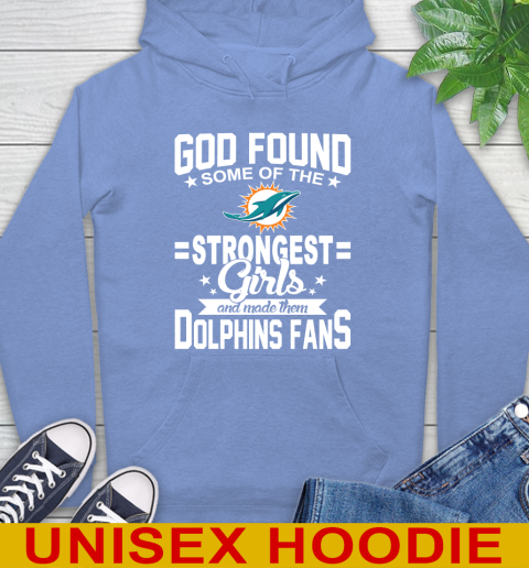 Miami Dolphins NFL Football God Found Some Of The Strongest Girls Adoring Fans Hoodie 11