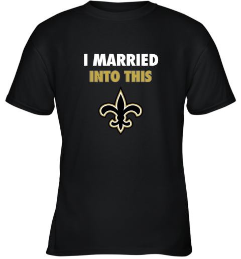 I Married Into This New Orleans Saints Football NFL Youth T-Shirt