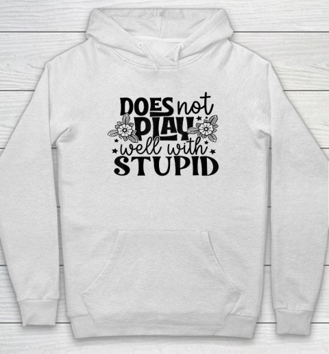 Does Not Play Well With Stupid Funny Hoodie