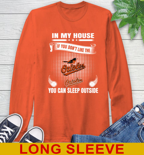 Baltimore Orioles MLB Baseball In My House If You Don't Like The Orioles You Can Sleep Outside Shirt Long Sleeve T-Shirt - Image 5