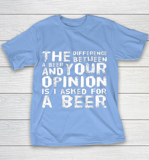 The difference between a beer and your opinion funny beer Youth T-Shirt 8
