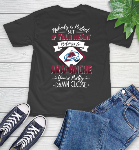 NHL Hockey Colorado Avalanche Nobody Is Perfect But If Your Heart Belongs To Avalanche You're Pretty Damn Close Shirt T-Shirt