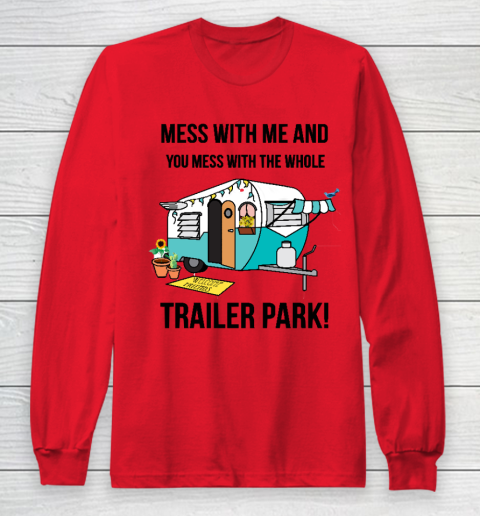 You MESS With ME Funny T-shirt You MESS with Whole Trailer Park Long Sleeve Tee 