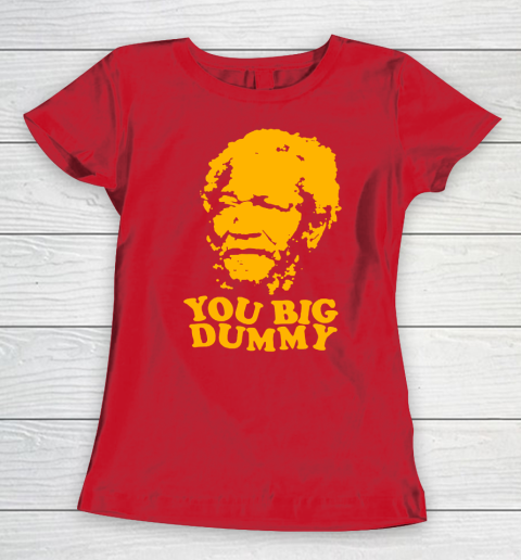 Fred Sanford T Shirt You Big Dummy Love Fred Sanford and Son Women's T-Shirt 9