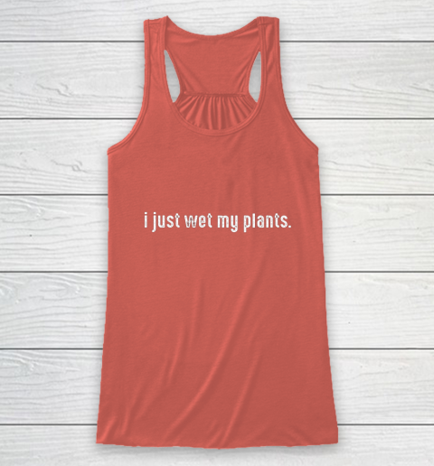 I Just Wet My Plants Gardening Racerback Tank 3