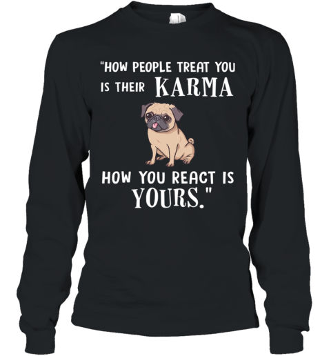 Pug Treat You Is Their Karma Long Sleeve T-Shirt