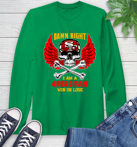 NFL Damn Right I Am A San Francisco 49ers Win Or Lose Skull Football Sports Long Sleeve T-Shirt 8
