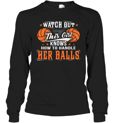 VOLLEYBALL Watch Out This Girl Knows How To Handle Her Balls Long Sleeve T-Shirt