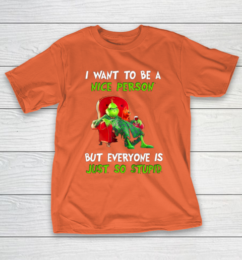 I Want To Be A Nice Person But Everyone so Stupid Grinch Christmas T-Shirt 4