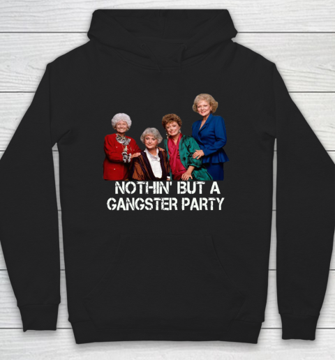 Golden Girls Shirt Bff Tee Best Friends  Nothin' But A Gangter Party Hoodie