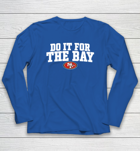Do It For The Bay Long Sleeve T-Shirt 5