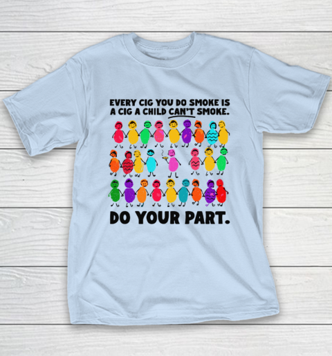 Do Your Part Every Cig You Do Smoke Is A Cig A Child Can't Smoke Youth T-Shirt 5