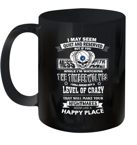 Minnesota Timberwolves NBA Basketball If You Mess With Me While I'm Watching My Team Ceramic Mug 11oz