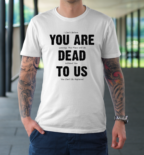 You Are Dead To Us T-Shirt