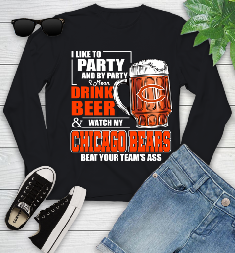 NFL I Like To Party And By Party I Mean Drink Beer and Watch My Chicago Bears Beat Your Team's Ass Football Youth Long Sleeve