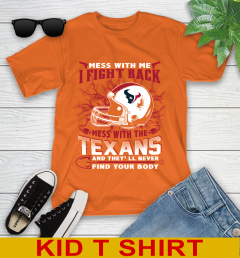 NFL Football Houston Texans Mess With Me I Fight Back Mess With My Team And They'll Never Find Your Body Shirt Youth T-Shirt 8