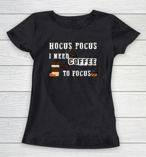 Funny Hocus Pocus I need coffee to Focus Halloween witch Women's T-Shirt