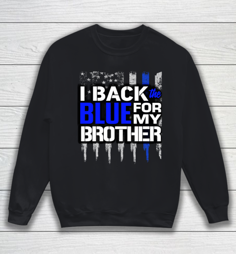 Police Thin Blue Line I Back the Blue for My Brother Thin Blue Line Sweatshirt