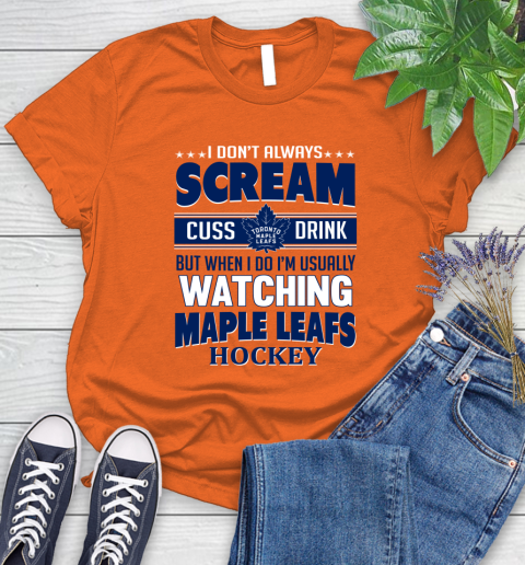 Toronto Maple Leafs NHL Hockey I Scream Cuss Drink When I'm Watching My Team Women's T-Shirt 3