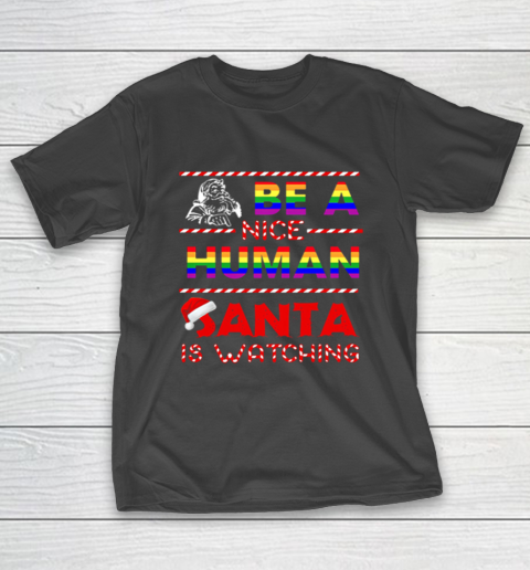 Be A Nice Human Santa Is Watching LGBT Noel T-Shirt