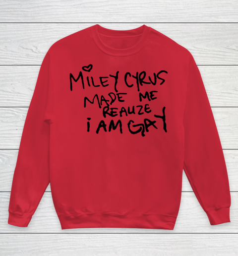 Miley Cyrus tshirt  Miley Cyrus Made Me Realize I Am Gay Youth Sweatshirt 4