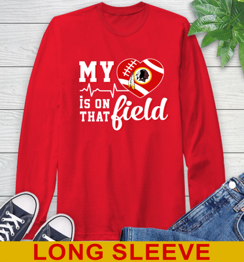 NFL My Heart Is On That Field Football Sports Washington Redskins Long Sleeve T-Shirt 12