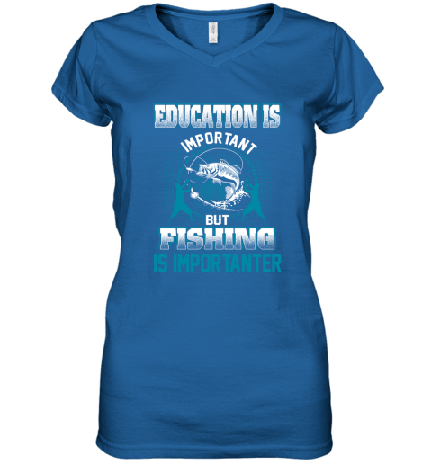 Education Is Important But Fishing Is Importanter Women's V-Neck T-Shirt 4