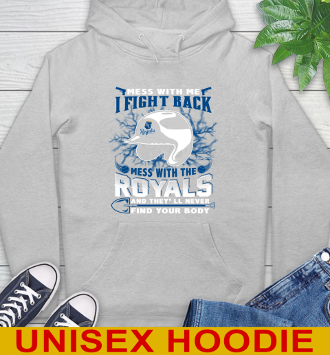 MLB Baseball Kansas City Royals Mess With Me I Fight Back Mess With My Team And They'll Never Find Your Body Shirt Hoodie 6