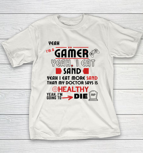Yeah I'm Gamer Shirt Yeah I Eat Sand Going To Die Youth T-Shirt