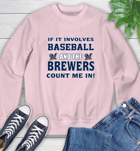 MLB If It Involves Baseball And The Milwaukee Brewers Count Me In Sports Sweatshirt 9