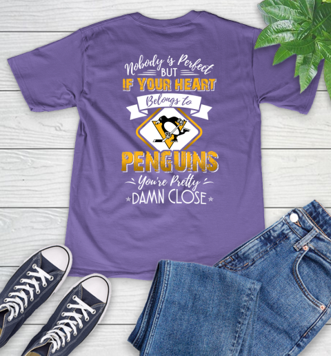 NHL Hockey Pittsburgh Penguins Nobody Is Perfect But If Your Heart Belongs To Penguins You're Pretty Damn Close Shirt V-Neck T-Shirt 8