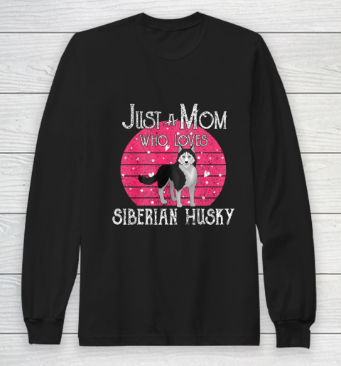 Dog Mom Shirt Just A Dog Mom Who Loves Siberian Husky Mothers Day Gifts Long Sleeve T-Shirt