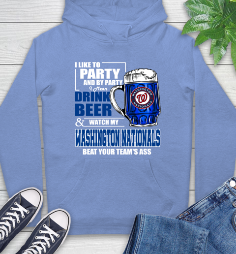 MLB I Like To Party And By Party I Mean Drink Beer And Watch My Washington Nationals Beat Your Team's Ass Baseball Hoodie 11