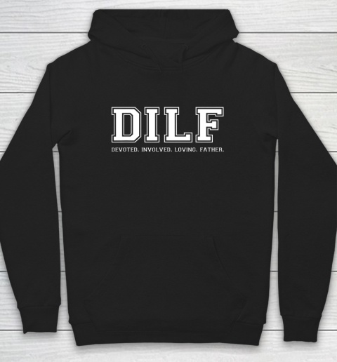 DILF Shirt Dad Shirt DILF Devoted Involved Loving Father Quote Hoodie