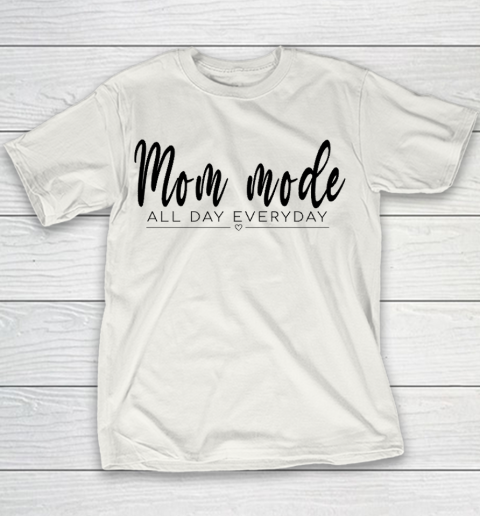 Mom Mode All Day Everyday, Best Gift For Your Mom On Mother's Day Youth T-Shirt