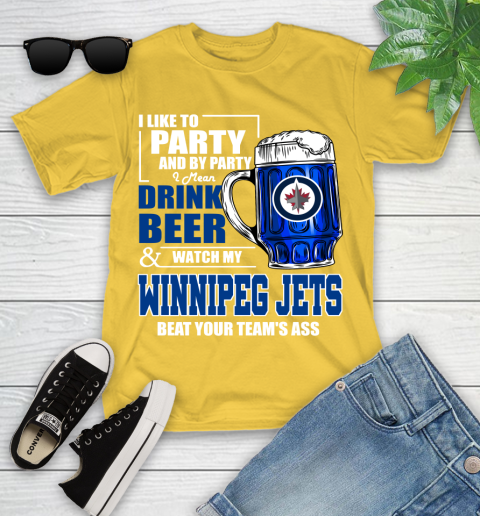 NHL I Like To Party And By Party I Mean Drink Beer And Watch My Winnipeg Jets Beat Your Team's Ass Hockey Youth T-Shirt 10