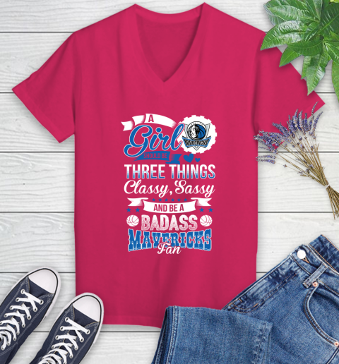 Dallas Mavericks NBA A Girl Should Be Three Things Classy Sassy And A Be Badass Fan Women's V-Neck T-Shirt 9