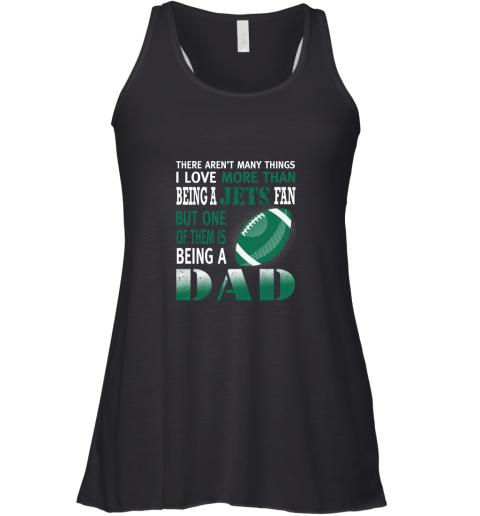 I Love More Than Being A Jets Fan Being A Dad Football Racerback Tank