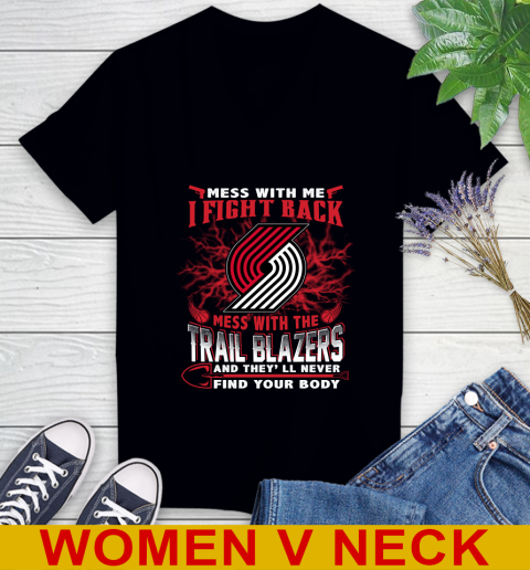 NBA Basketball Portland Trail Blazers Mess With Me I Fight Back Mess With My Team And They'll Never Find Your Body Shirt Women's V-Neck T-Shirt