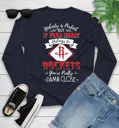 NBA Basketball Houston Rockets Nobody Is Perfect But If Your Heart Belongs To Rockets You're Pretty Damn Close Shirt Youth Long Sleeve 2