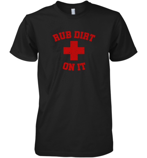 Baseball Rub Dirt On It First Aid Premium Men's T-Shirt