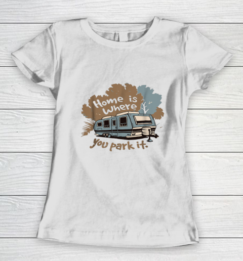 Funny Camping RV T shirt Home is where you park it Women's T-Shirt