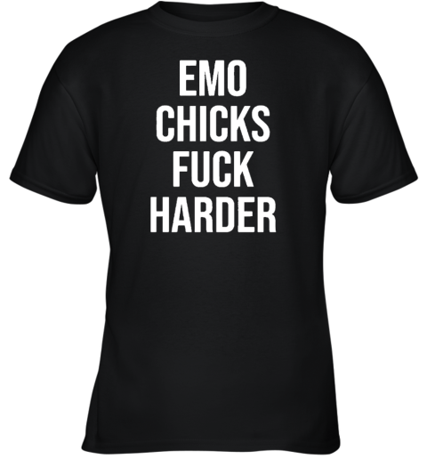 Emo Chicks Fuck Harder Youth T-Shirt