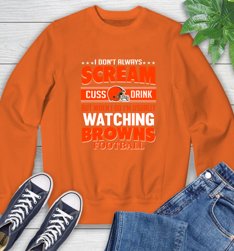 Cleveland Browns NFL Football I Scream Cuss Drink When I'm Watching My Team Sweatshirt 3