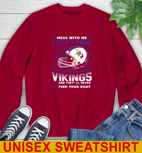 NFL Football Minnesota Vikings Mess With Me I Fight Back Mess With My Team And They'll Never Find Your Body Shirt Sweatshirt 9