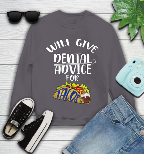 Nurse Shirt Will Give Dental Advice For Tacos Funny Dentist Gift T Shirt Youth Sweatshirt 4