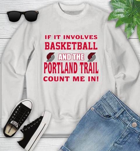 NBA If It Involves Basketball And Portland Trail Blazers Count Me In Sports Youth Sweatshirt