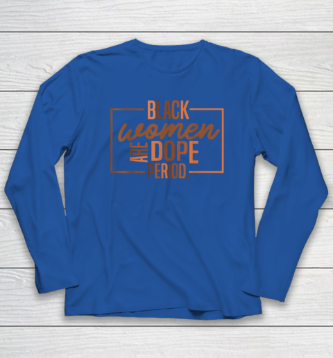 Black Women Are Dope Pride Black History Month Long Sleeve T-Shirt 5