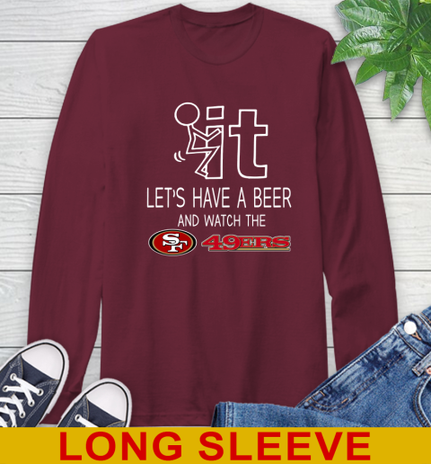 San Francisco 49ers Football NFL Let's Have A Beer And Watch Your Team Sports Long Sleeve T-Shirt 7